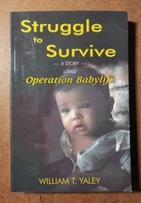 STRUGGLE TO SURVIVE: A Story of the 1975 Babylift by William T. Yaley - SIGNED!