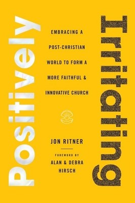 Positively Irritating: Embracing a Post-Christian World to Form a More Faithful