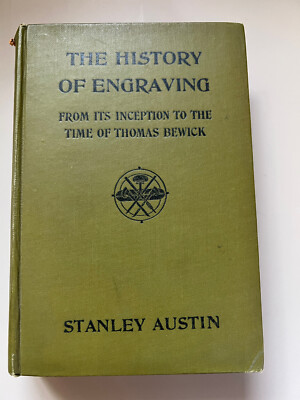 The History of Engraving From its Inception to the Time of Thomas Stanley Austin