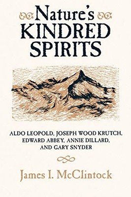 Natures Kindred Spirits: Aldo Leopold, Joseph Wood Krutch, Edward Abbey, - GOOD