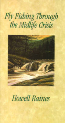 Fly Fishing Through The Midlife Crisis - Hardcover By Raines, Howell - VERY GOOD