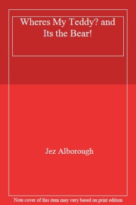 Wheres My Teddy/Its the Bear Time By Jez Alborough