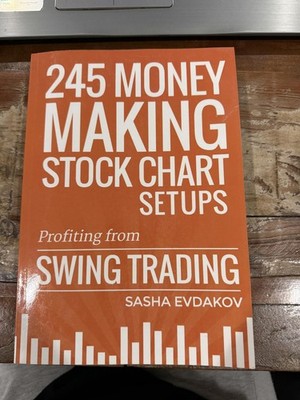245 Money Making Stock Chart Setups: Profiting from Swing Trading by Sasha Evdak