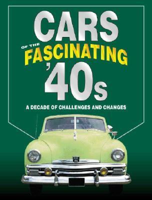 Cars of the Fascinating '40s: A Decade of Challenges and Changes by unknown