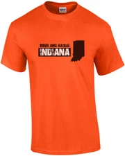 Born and raised Indiana - Indiana T-Shirt