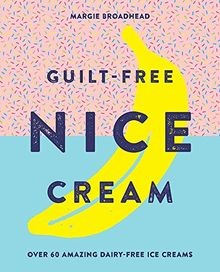 Guilt-Free Nice Cream: Over 70 Amazing Dairy-Free Ice Cr... | Buch | Zustand gut