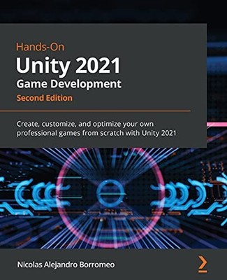 Hands-On Unity 2021 Spieleentwicklung: Erstellen, anpassen und optimieren Sie Ihre...