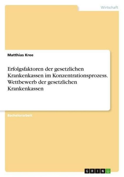 Erfolgsfaktoren Der Gesetzlichen Krankenkassen Im Konzentrationsprozess. Wettbew-image