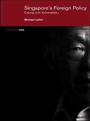 Singapore's Foreign Policy: Coping with Vulnerability by Michael Leifer (English