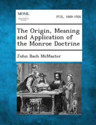 McMaster - Origin Meaning and Application of the Monroe Doctrine - Ne - X555z