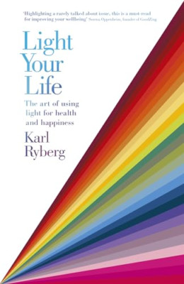 Light Your Life: The Art of using Light for Health and  - Paperback / softback N