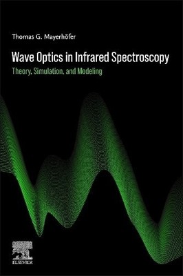 Wave Optics in Infrared Spectroscopy Theory, Simulation, and Modeling Mayerhöfer