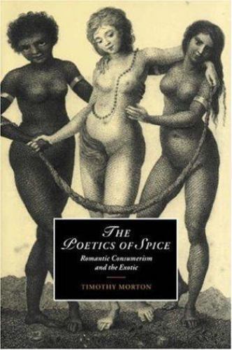 The Poetics of Spice Romantic Consumerism and the Exotic Morton Hardback