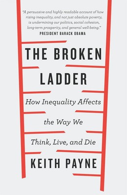 The Broken Ladder | How Inequality Changes the Way We Think, Live and Die | Buch