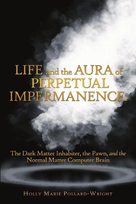 Life and the Aura of Perpetual Impermanence Holly Marie Pollard-Wright Buch 2018