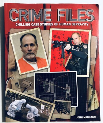 Crime Files : Chilling Case Studies of Human Depravity by John Marlowe (2012 TPB