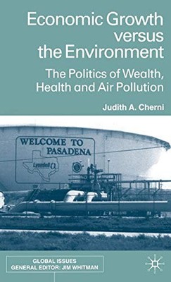 ECONOMIC GROWTH VERSUS THE ENVIRONMENT: THE POLITICS OF By J. Cherni - Hardcover