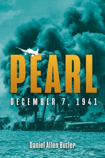 Pearl December 7, 1941 by Daniel Allen Butler (Paperback Book)
