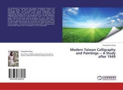 Modern Taiwan Calligraphy and Paintings A Study after 1949 Chang Wen-Ching