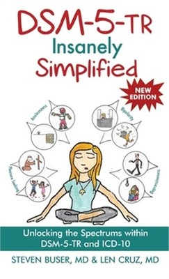DSM-5-TR Insanely Simplified: Unlocking the Spectrums within DSM-5-TR and ICD-10