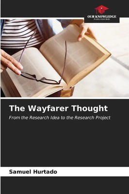 The Wayfarer Thought From the Research Idea to the Research Project Hurtado Buch
