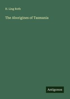H. Ling Roth | The Aborigines Of Tasmania | Taschenbuch | Englisch (2025)