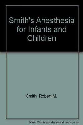 Smith's Anesthesia for Infants and Children, Fifth Edition