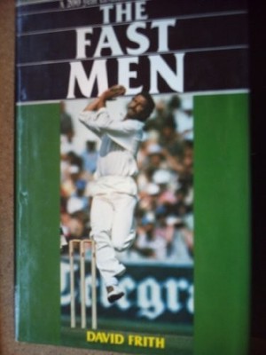 Fast Men: Two Hundred Year Cavalcade of Speed Bowlers by Frith, David 0047960604