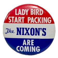 Lady Bird Start Packing - The Nixon’s Are Coming ~ Richard Nixon 3.5” Slogan Pin