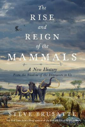 Thumbnail - The Rise And Reign Of The Mammals By Brusatte, Steve