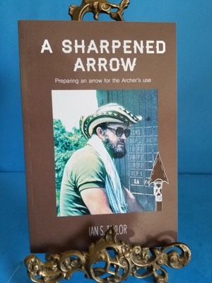 A SHARPENED ARROW:PREPARING AN ARROW FOR ARCHER'S USE By Ian S Taylor*SIGNED*PB4