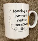 Teacher’s Gift Mug, Teaching is Leaving A Mark on Someone’s Lufe  — photo 1