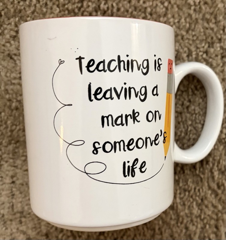 Teacher’s Gift Mug, Teaching is Leaving A Mark on Someone’s Lufe 