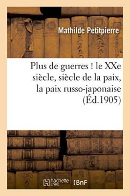 Plus de guerres ! le XXe siecle, siecle de la paix, la paix russo-japonaise e-,