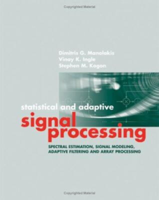 Statistical and Adaptive Signal Processing : Spectral Estimation,
