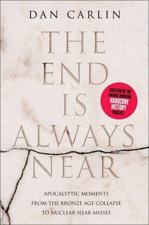 The End Is Always Near Dan Carlin