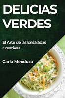 Delicias Verdes | El Arte De Las Ensaladas Creativas | Carla Mendoza | Buch
