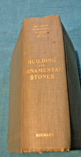 BUILDING & ORNAMENTAL STONES BY BUCKLEY VINTAGE 1898 WISCONSIN SURVEY BOOK # IV