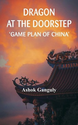 Dragon at the Doorstep | Game Plan of China | Brig A K Ganguly | Buch | Englisch
