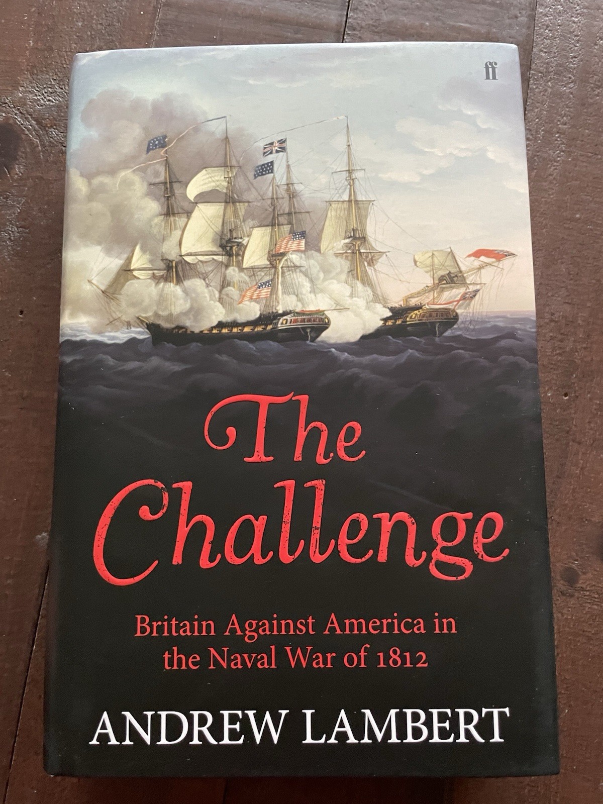 The Challenge: Britain against America in the Naval War of 1812 HB Andrew Lamber
