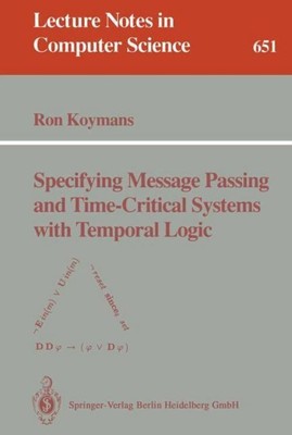 Specifying Message Passing and Time-Critical Systems with Temporal Logic Ron Koy