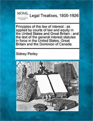 Principles of the Law of Interest: As Applied by Courts of Law and Equity in the