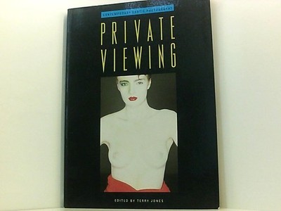 Private Viewing: Contemporary Erotic Photography Jones, Terry: