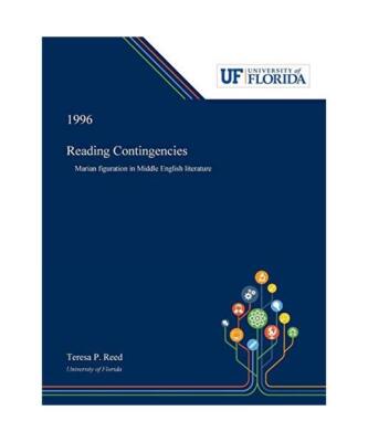 Reading Contingencies: Marian Figuration in Middle English Literature, Teresa Re