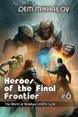 Heroes of the Final Frontier (Book #6): The World of Waldyra LitRPG Cycle By ...