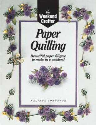 The Weekend Crafter: Paper Quilling: Stylish Designs and Practical Projec - GOOD