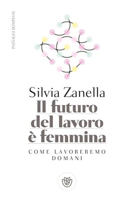 Silvia Zanella Il futuro del lavoro è femmina: Come lavoreremo dom (Taschenbuch)