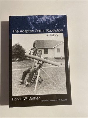 Adaptive Optics Revolution : A History by Robert W. Duffner (2009, Hardcover)