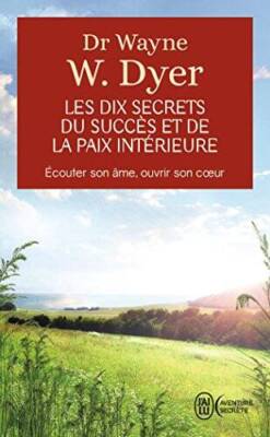 10 Secrets du Succès et de la Paix intérieure - Dr Wayne Dyer