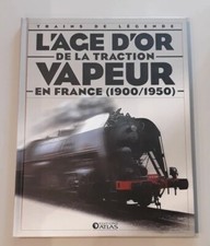 L'âge d'or de la traction vapeur en France 1900-1950 Trains de légendes Atlas